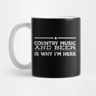 Country Music and Beer Is Why I'm Here Mug